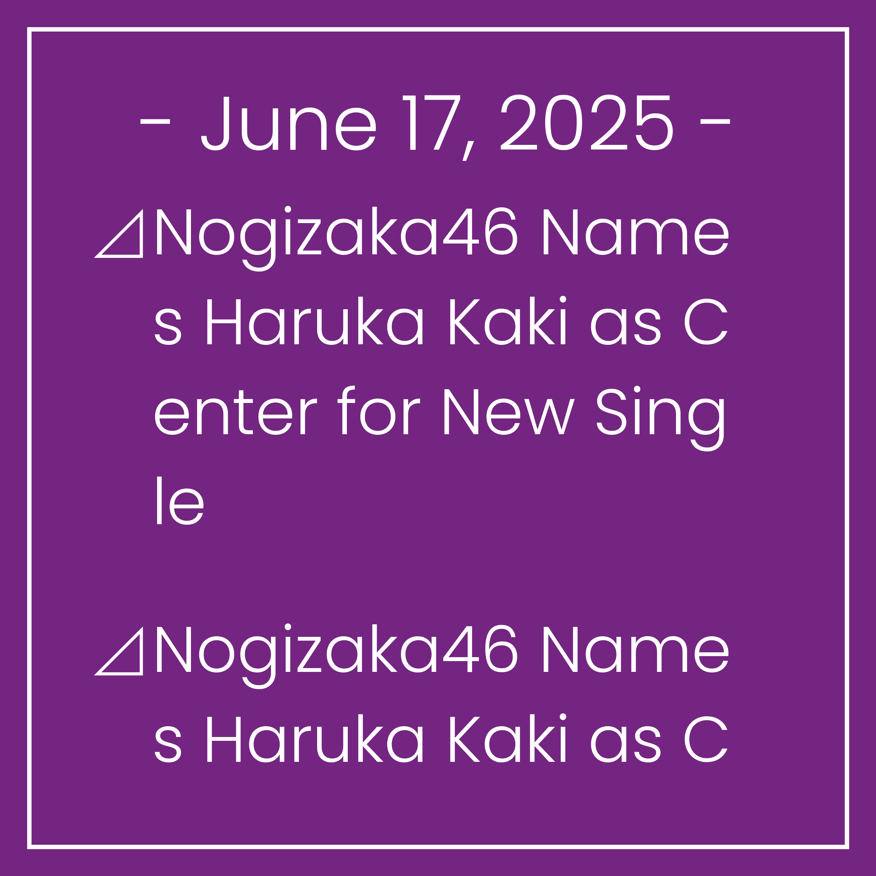 Nogizaka News June 17⊿Nogizaka46 Names Haruka Kaki as Center for New Single⊿Nogizaka46 Names Haruka Kaki as Center for 39th Single⊿Nogizaka46’s Hina Okamoto Makes Her First Senbats…