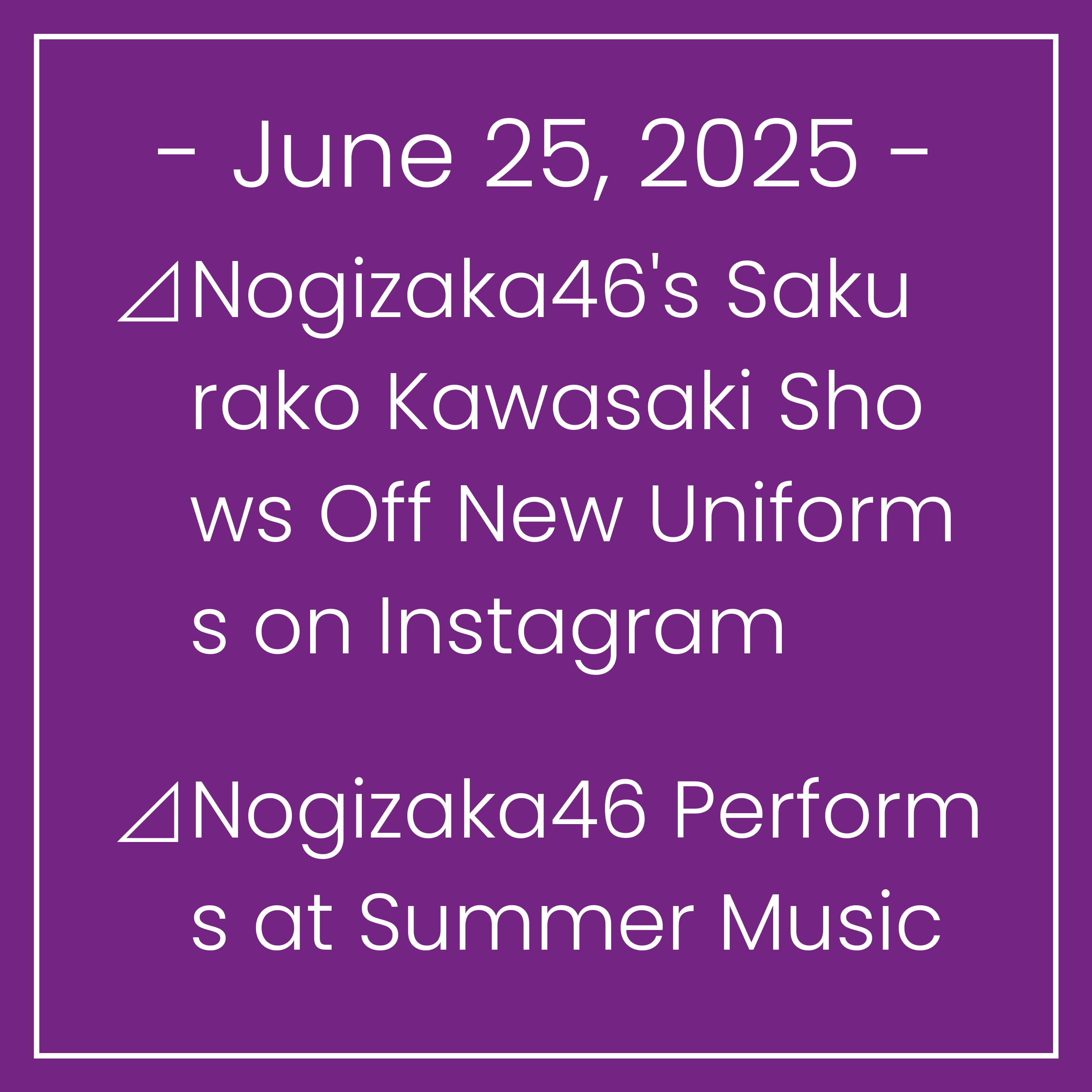 Nogizaka News June 25⊿Nogizaka46's Sakurako Kawasaki Shows Off New Uniforms on Instagram⊿Nogizaka46 Performs at Summer Music Festivals in Japan⊿Nogizaka46 to Perform Medley on Musi…