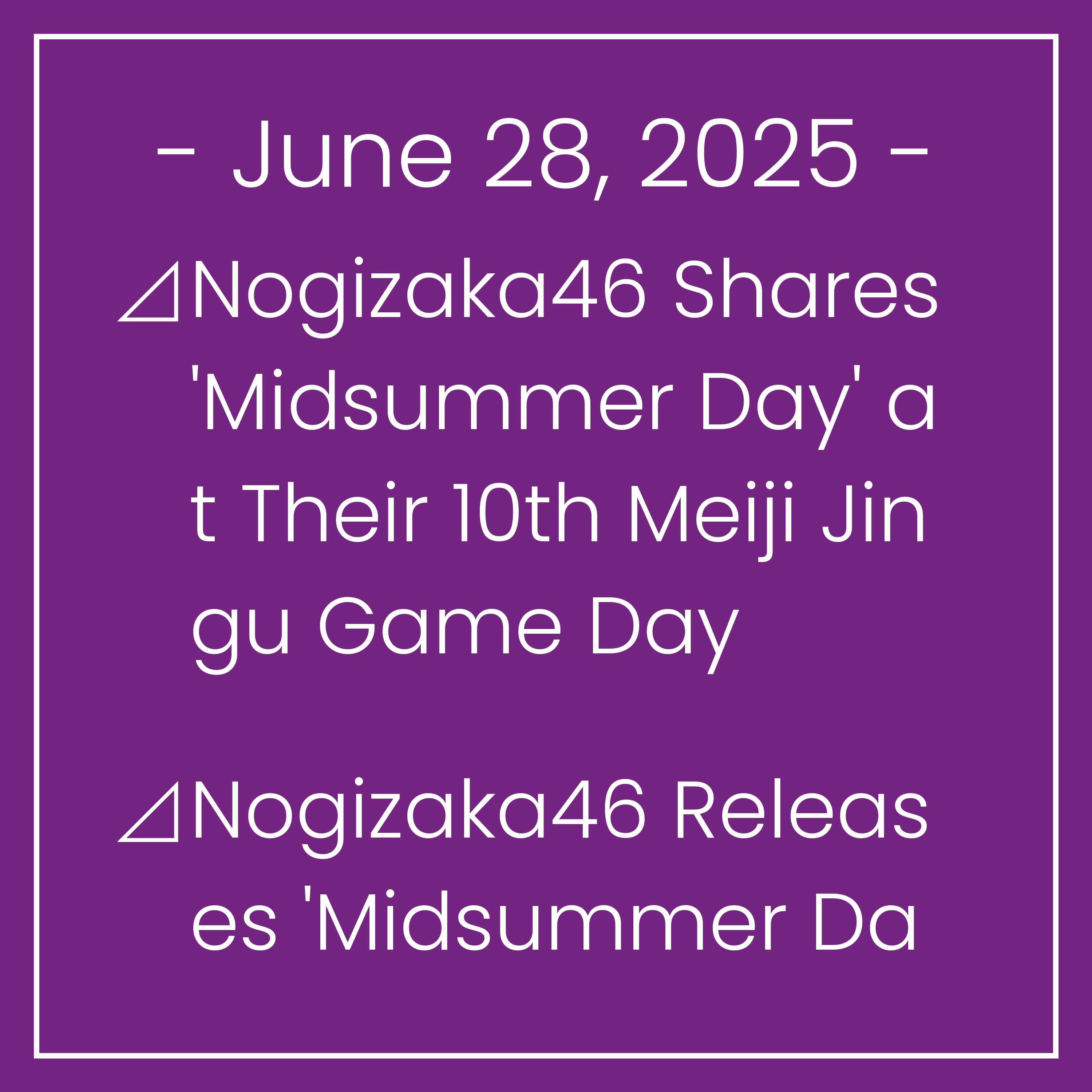 Nogizaka News June 28⊿Nogizaka46 Shares 'Midsummer Day' at Their 10th Meiji Jingu Game Day⊿Nogizaka46 Releases 'Midsummer Day' Memorial Video⊿Nogizaka46 Members Embark on New Trave…