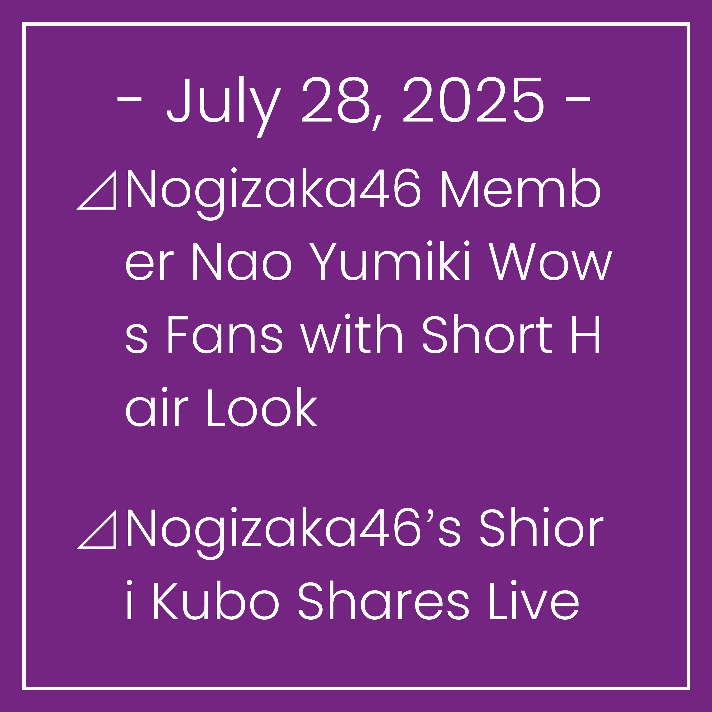 Nogizaka News July 28⊿Nogizaka46 Member Nao Yumiki Wows Fans with Short Hair Look⊿Nogizaka46’s Shiori Kubo Shares Live Mishap on TV⊿Former Nogizaka46 Member Mai Shiraishi Dons Scho…