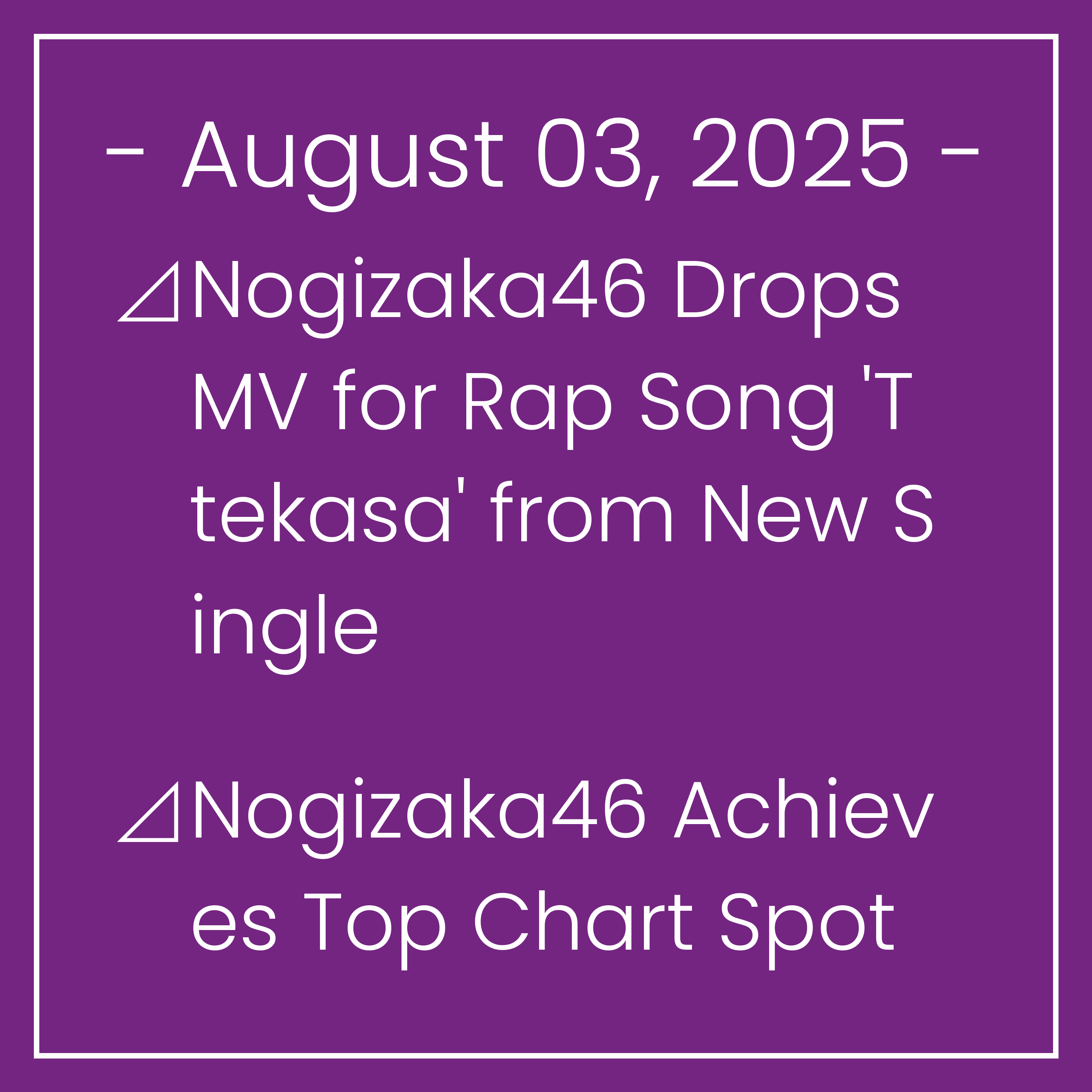 Nogizaka News August 03⊿Nogizaka46 Drops MV for Rap Song 'Ttekasa' from New Single⊿Nogizaka46 Achieves Top Chart Spot with 39th Single⊿Nogizaka46's 'Same Numbers' Debuts on Japan C…