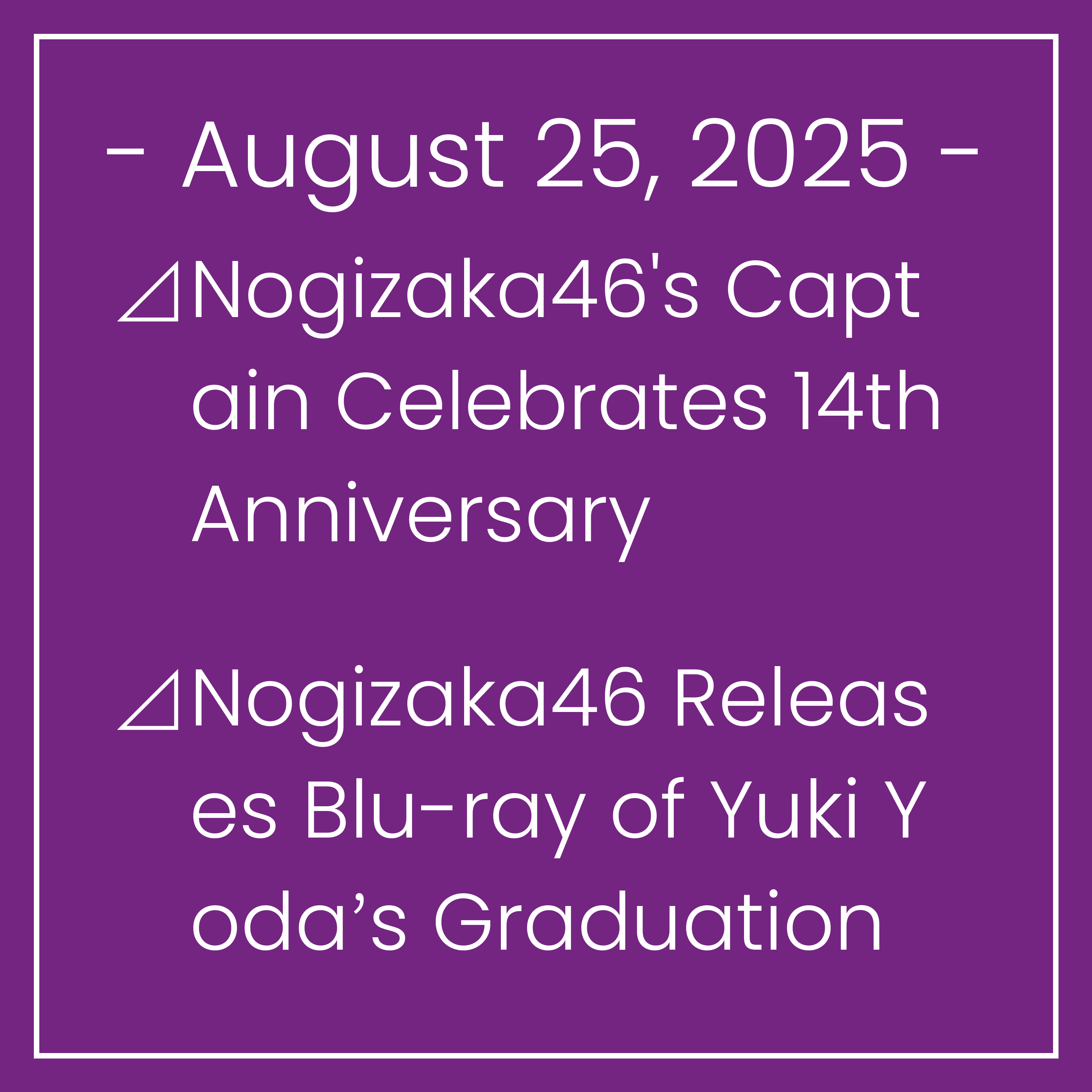 Nogizaka News August 25⊿Nogizaka46's Captain Celebrates 14th Anniversary⊿Nogizaka46 Releases Blu-ray of Yuki Yoda’s Graduation Concert⊿Nogizaka46's Fifth-Generation Members Host Sp…