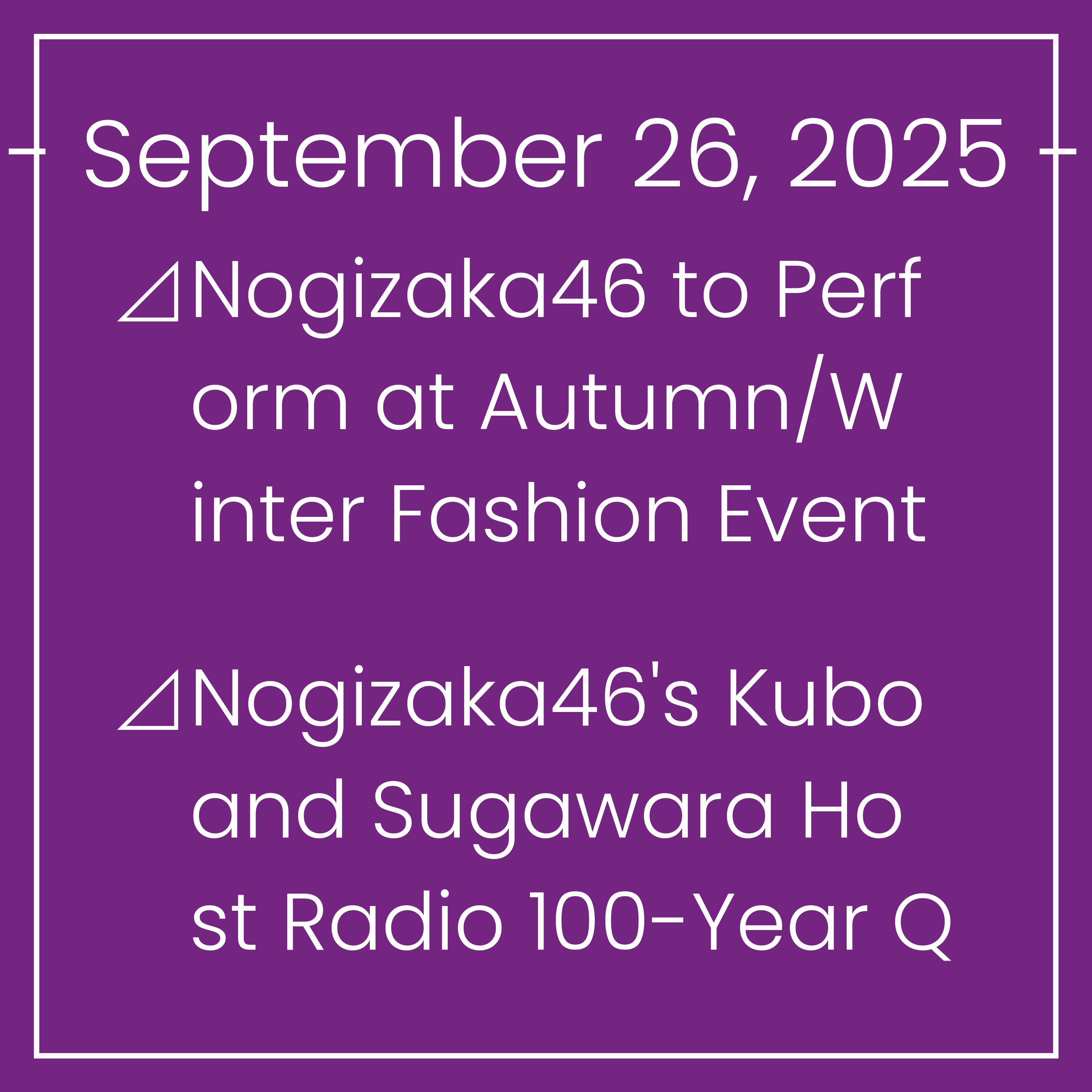 Nogizaka News September 26⊿Nogizaka46 to Perform at Autumn/Winter Fashion Event⊿Nogizaka46's Kubo and Sugawara Host Radio 100-Year Quiz⊿Nogizaka46's Shiori Kubo Announces Graduatio…