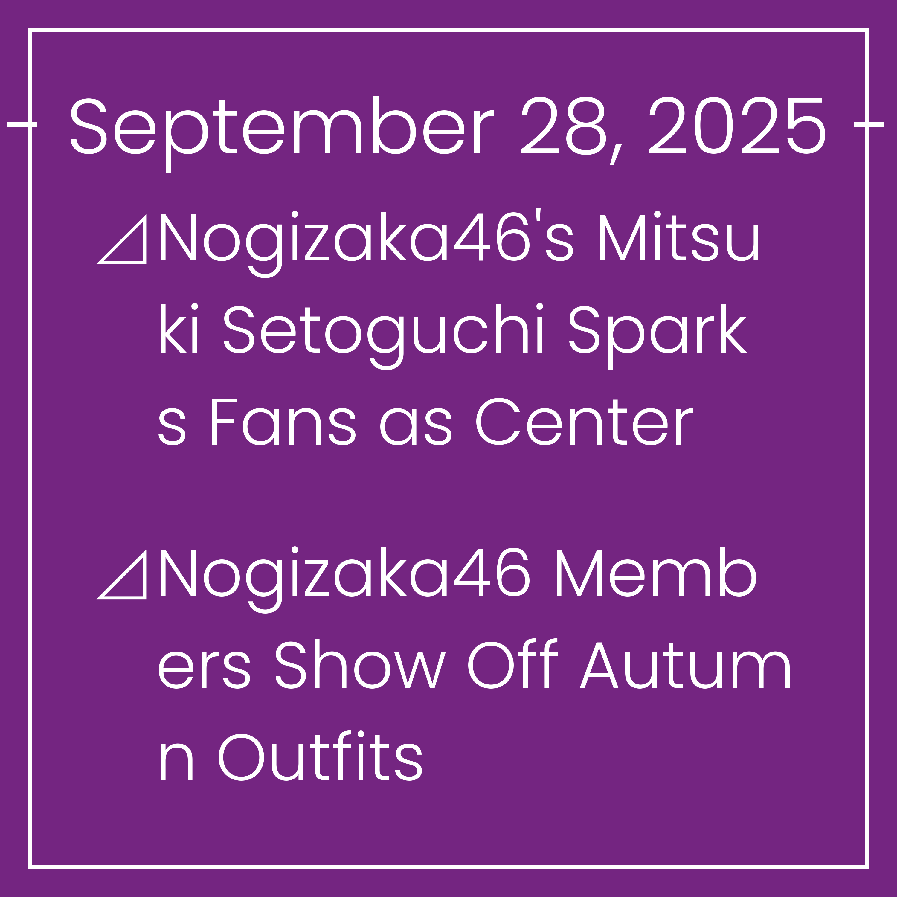 Nogizaka News September 28⊿Nogizaka46's Mitsuki Setoguchi Sparks Fans as Center⊿Nogizaka46 Members Show Off Autumn Outfits⊿Nogizaka46 Debuts Photobook Featuring 5th Generation Memb…